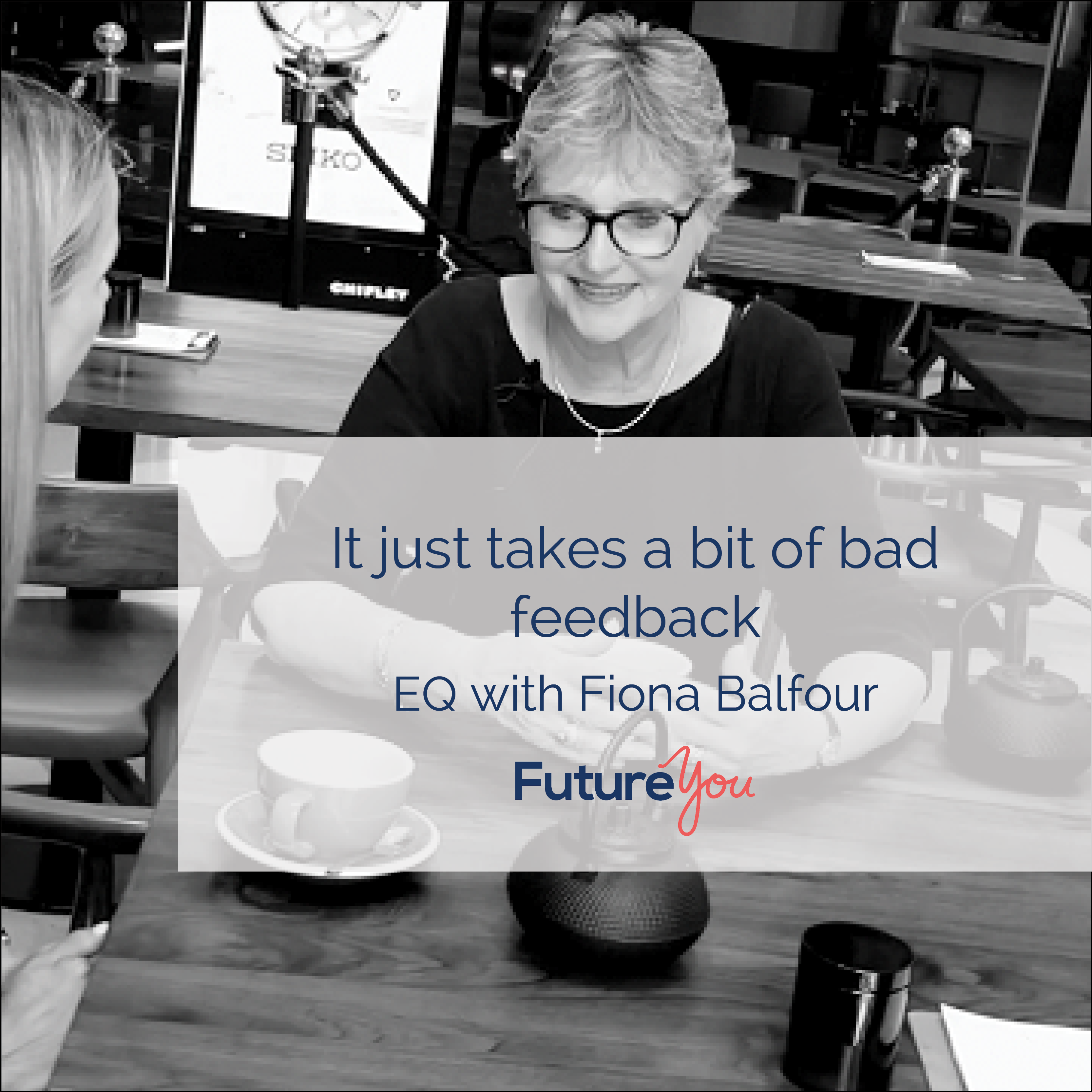 FutureYou Recruitment 'It just takes a bit of bad feedback!' Fiona Balfour on EQ. Part2